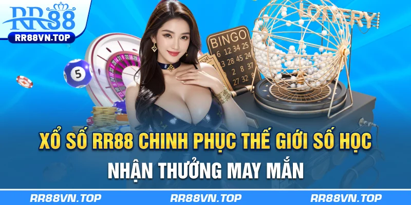 Xổ Số RR88: Chinh Phục Thế Giới Số Học Nhận Thưởng May Mắn